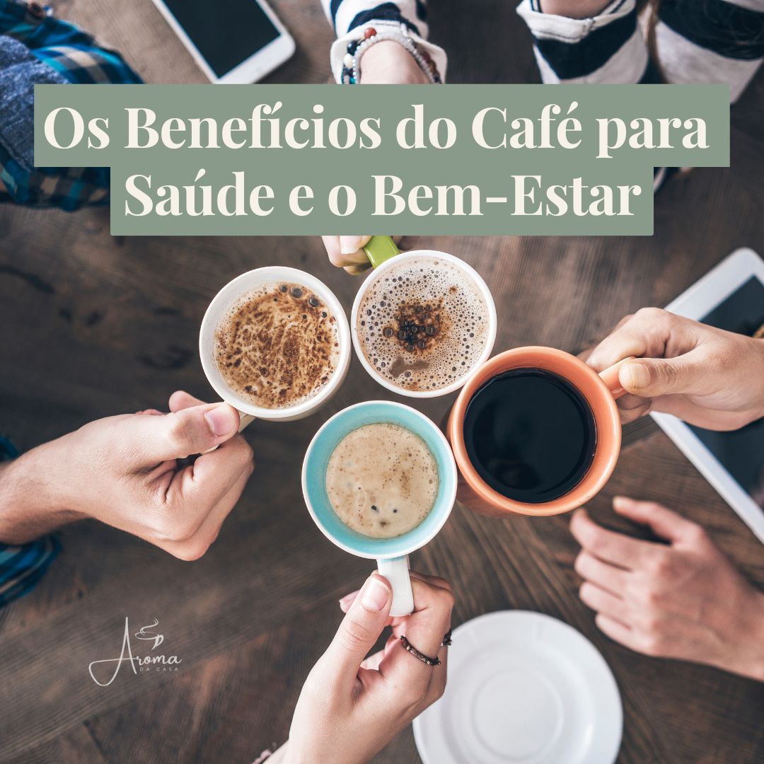 Os Benefícios do Café para a Saúde e o Bem-Estar